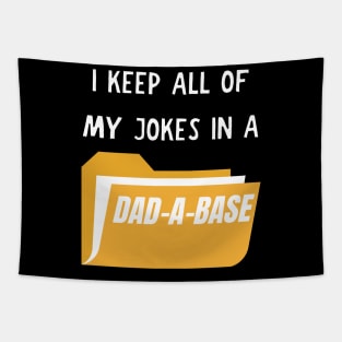 I keep all of my jokes in a dad-a-base Tapestry