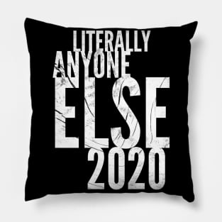 Literally Anyon2020e Else Pillow