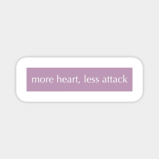 MORE HEART, LESS ATTACK Magnet