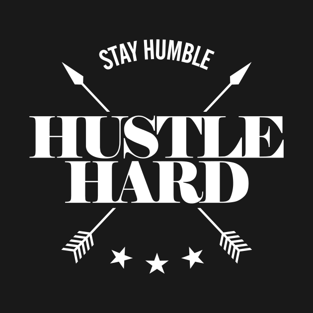 STAY HUMBLE, HUSTLE HARD by DreamersAndSchemersDesign