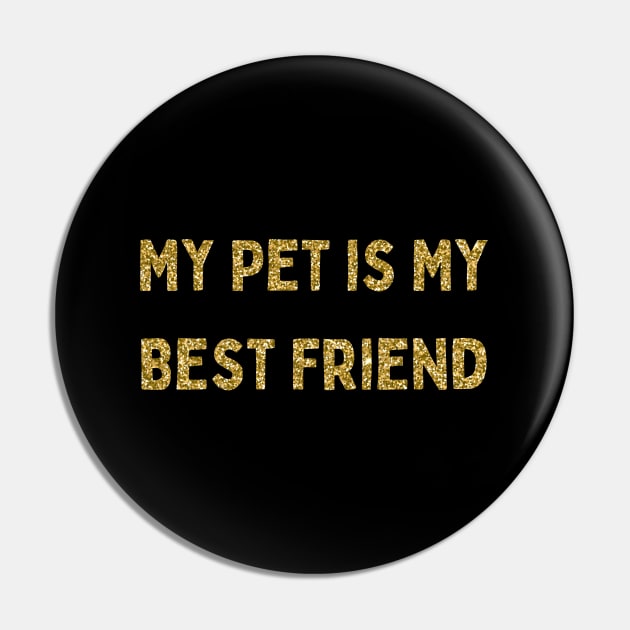 My Pet is My Best Friend, Love Your Pet Day Pin by DivShot 