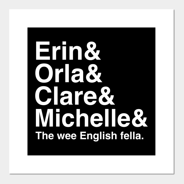 Derry Girls Shirt Character Names Erin And Orla And Clare And Michelle And The Wee English Fella Derry Girls Posters And Art Prints Teepublic