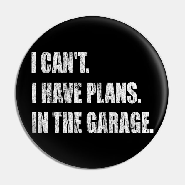 I Can't I Have Plans In The Garage -  Garage Car Mechanic Design Diy Saying Gift Car Lover Tee Pin by Curryart