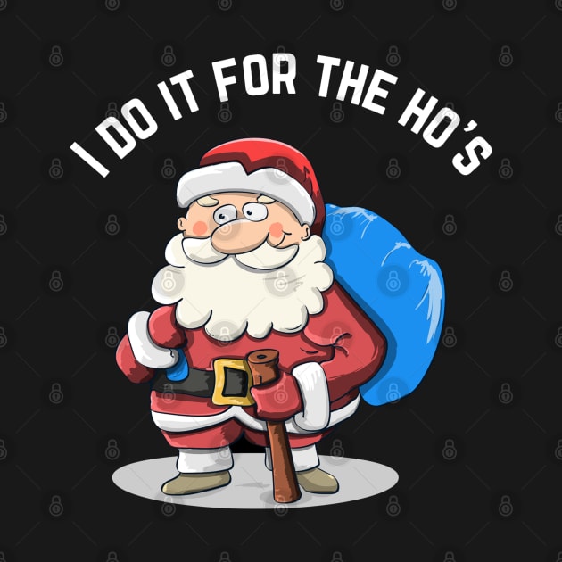 I Do It For The Ho's Funny Santa Christmas T-Shirt by jackofdreams22