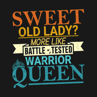 Sweet Old Lady more like Battle-Tested Warrior Queen T-Shirt