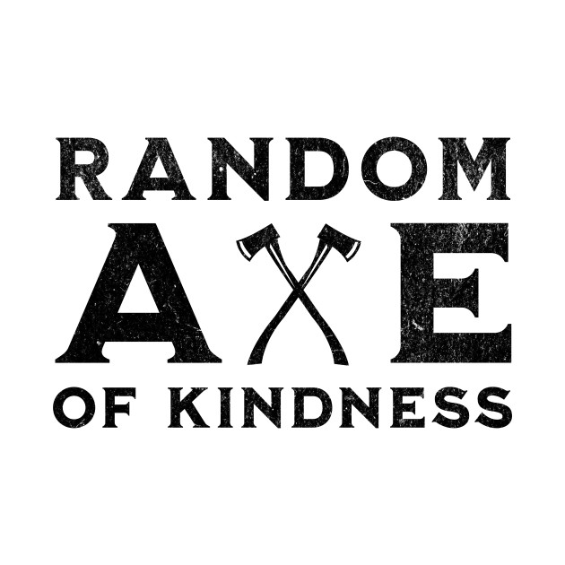 Random Axe Of Kindness by MEWRCH