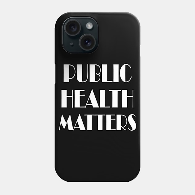 PUBLIC HEALTH MATTERS Phone Case by karascom