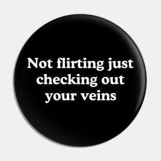 not flirting just checking out your veins Pin