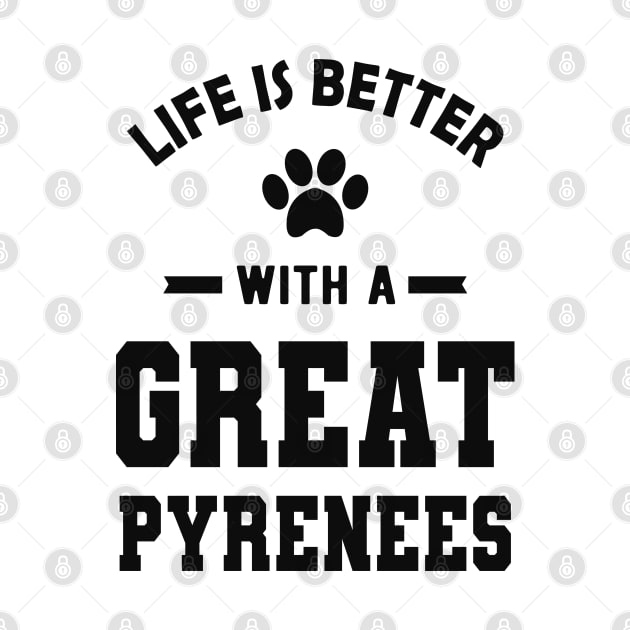 Great Pyrenees - Life is better with a great pyrenees by KC Happy Shop