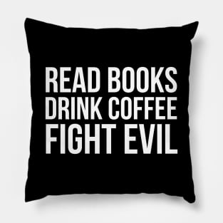 Read Books. Drink Coffee. Fight Evil. Pillow