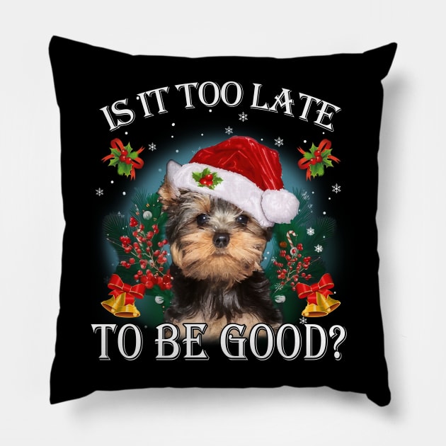 Santa Yorkshire Terrier Christmas Is It Too Late To Be Good Pillow by TATTOO project