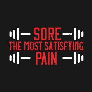 sore the most satisfying pain T-Shirt