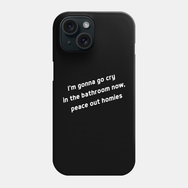 I'm Gonna Go Cry Phone Case by DJV007