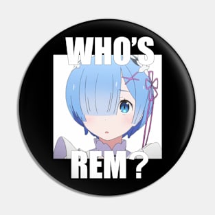 Who's Rem? Pin