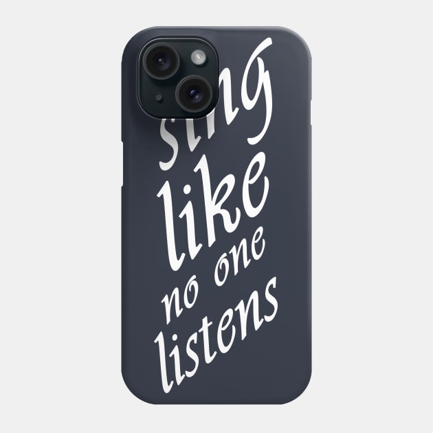 sing like no one listens Phone Case by suhwfan