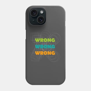 Wrong! Phone Case