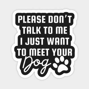 I Just Want To Meet Your Dog Magnet