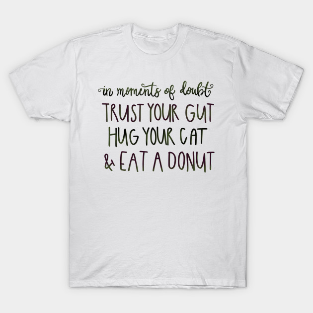 Trust Your Gut Hug Your Cat Eat A Donut Cat T Shirt Teepublic