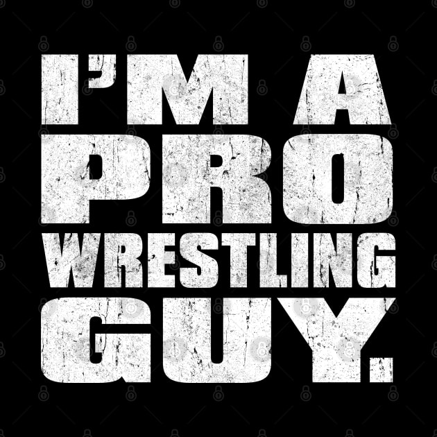 I'm a Pro Wrestling Guy by familiaritees