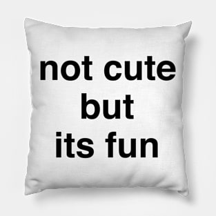 not cute but its fun Pillow