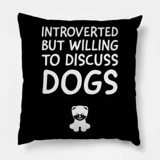 Introverted But Willing To Discuss Dogs Pillow