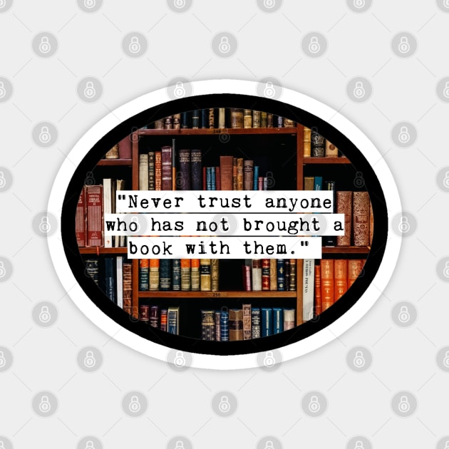 Never trust anyone who has not brought a book with them Magnet by reesea