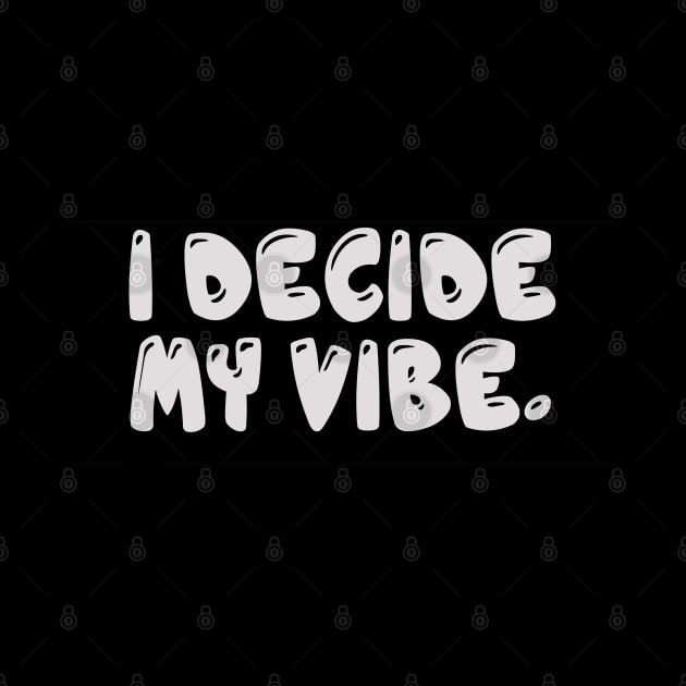 I Decide My Vibe. by Mendi Art