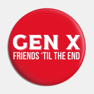 GEN X Friends 'Til the End Pin