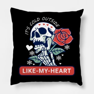 It's Cold Outside Like My Heart Pillow