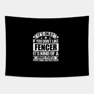 It's Okay If You Don't Like Fencer It's Kind Of A Smart People Thing Anyway Fencer Lover Tapestry