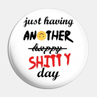 Have a shitty day, funny quotes, black and white, red, fathers,mothers,friends,gift Pin