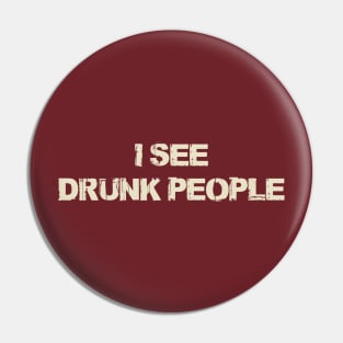 I See Drunk People Pin