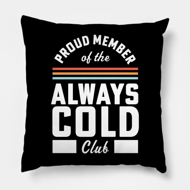 For Someone Who Is Always Cold Funny Always Cold Club Member Pillow by PodDesignShop