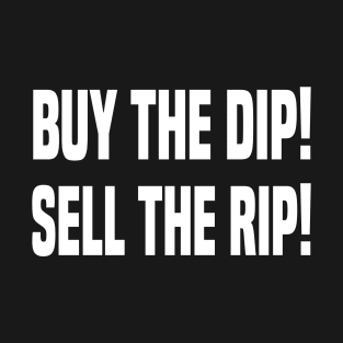 Buy The Dip! Sell The Rip! Crypto Coin Token Trader T-Shirt