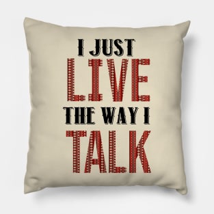 I Just Live The Way I Talk Pillow