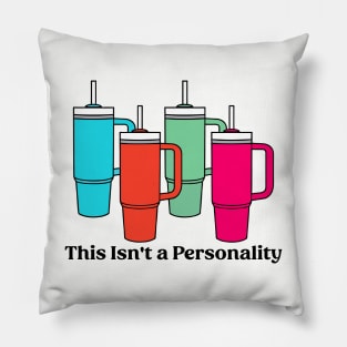 This Isn't a Personality Stanley Tumbler Mugs Funny Pillow