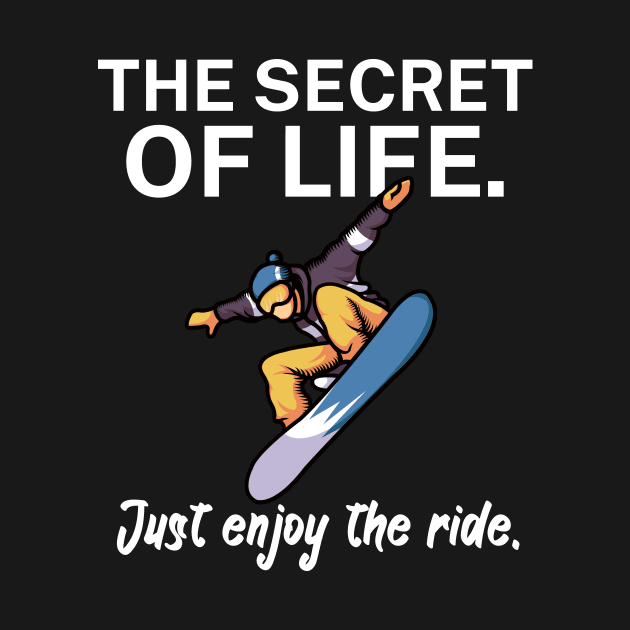 The secret of life Just enjoy the ride by maxcode