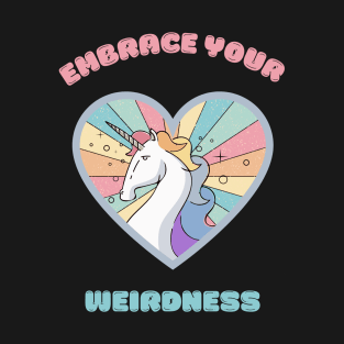 Embrace your weirdness - a cute rainbow unicorn T-Shirt