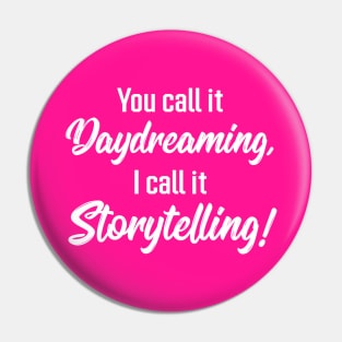 You Call It Daydreaming, I Call It Storytelling! | Quotes | Hot Pink Pin