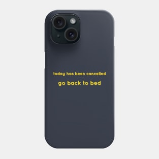 Today Has Been Cancelled, Go Back To Bed yellow Phone Case