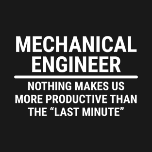 Funny Mechanical Engineer Last Minute T-shirt T-Shirt