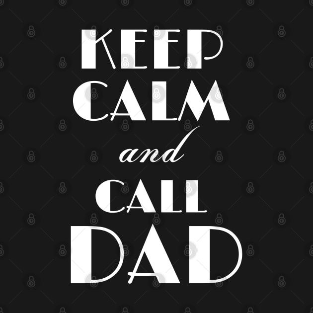 Keep Calm and Call Dad by MikeMeineArts