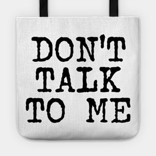 Don't Talk To Me (black text) Tote