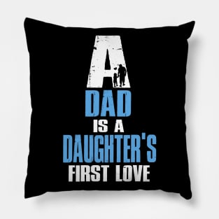 A Dad Is A Dauguter's First Love T-Shirt Pillow