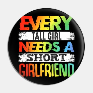 Every Tall Girl Needs Short Girlfriend Lesbian Pride Month Pin
