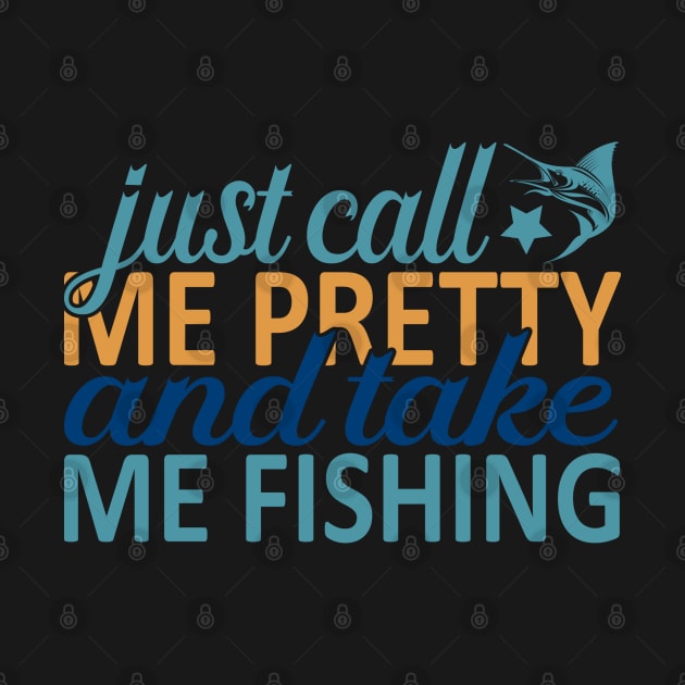 just call me pretty and take me fishing by busines_night