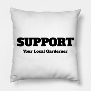 Support Your Local Gardener Pillow