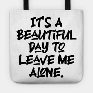 It's A Beautiful Day To Leave Me Alone. v7 Tote