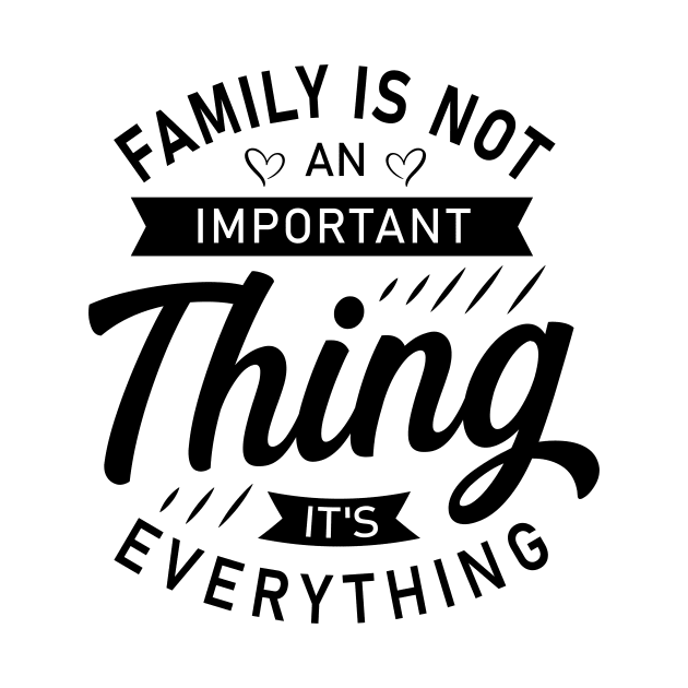 FAMILY IS NOT AN IMPORTANT THING. IT'S EVERYTHING by One World Tshirt