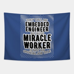 They call me Embedded Engineer because Miracle Worker is not an official job title | Colleague | Boss | Subordiante | Office Tapestry